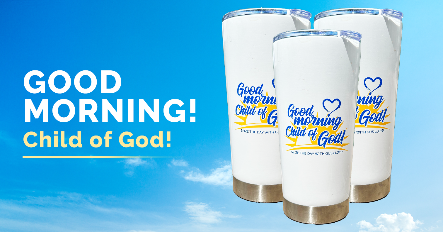 Good Morning Child of God Tumbler – Gus Lloyd